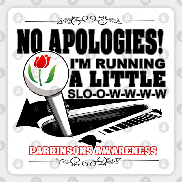 No Apologies! I'm Running A Little Slow. Parkinson's Awareness Magnet by SteveW50